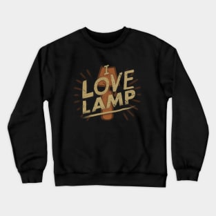 I love lamp Crewneck Sweatshirt